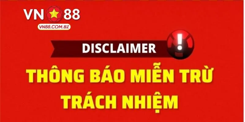 Một số trường hợp miễn trừ trách nhiệm của VN88