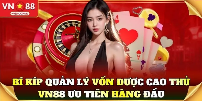 Bí kíp quản lý vốn được cao thủ VN88 ưu tiên hàng đầu