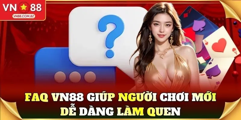 FAQ VN88 giúp người chơi mới dễ dàng làm quen