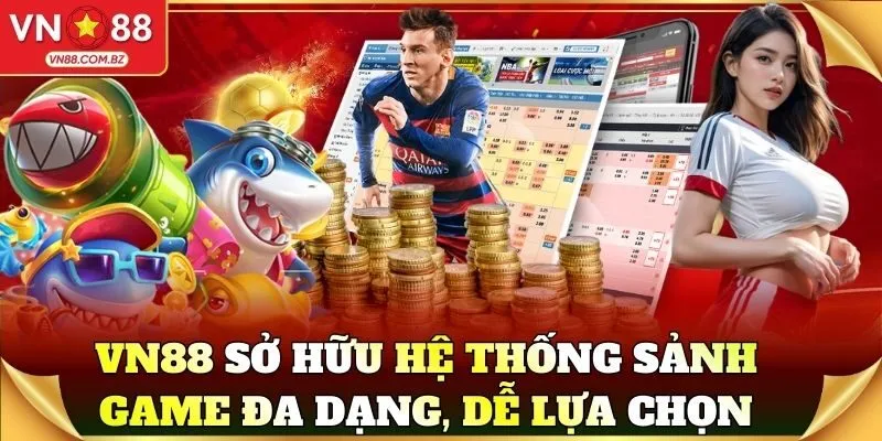 VN88 sở hữu hệ thống sảnh game đa dạng, dễ lựa chọn